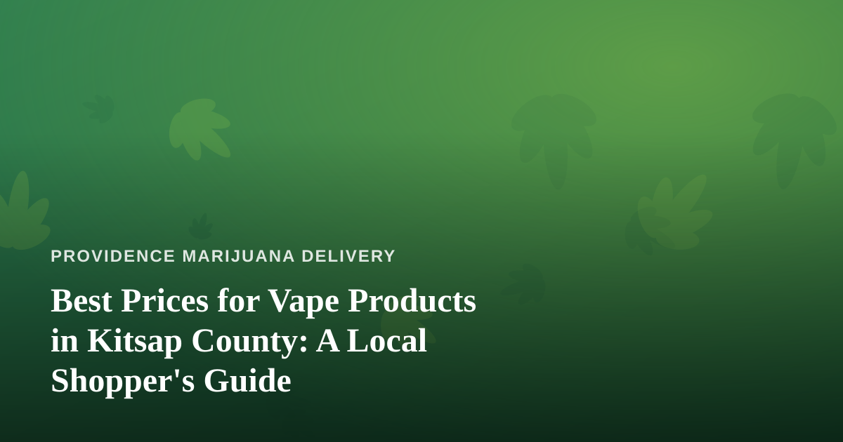 Best Prices for Vape Products in Kitsap County: A Local Shopper’s Guide