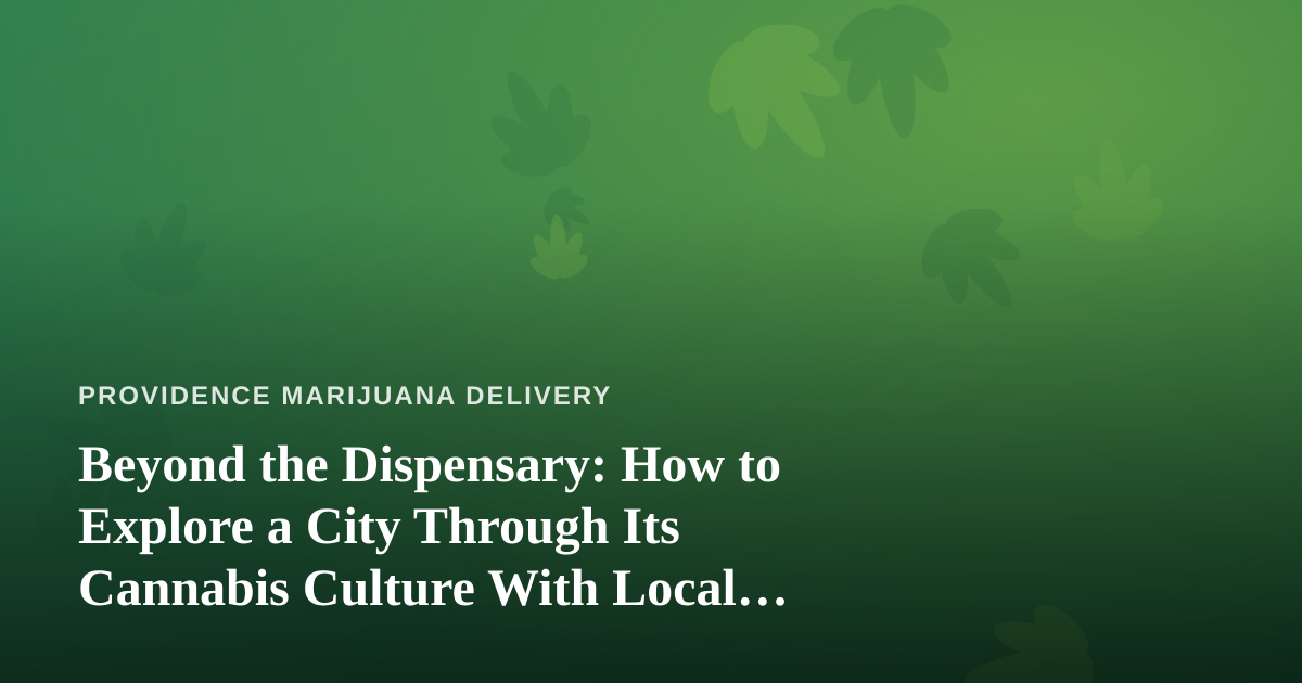 Beyond the Dispensary: How to Explore a City Through Its Cannabis Culture With Local Guides