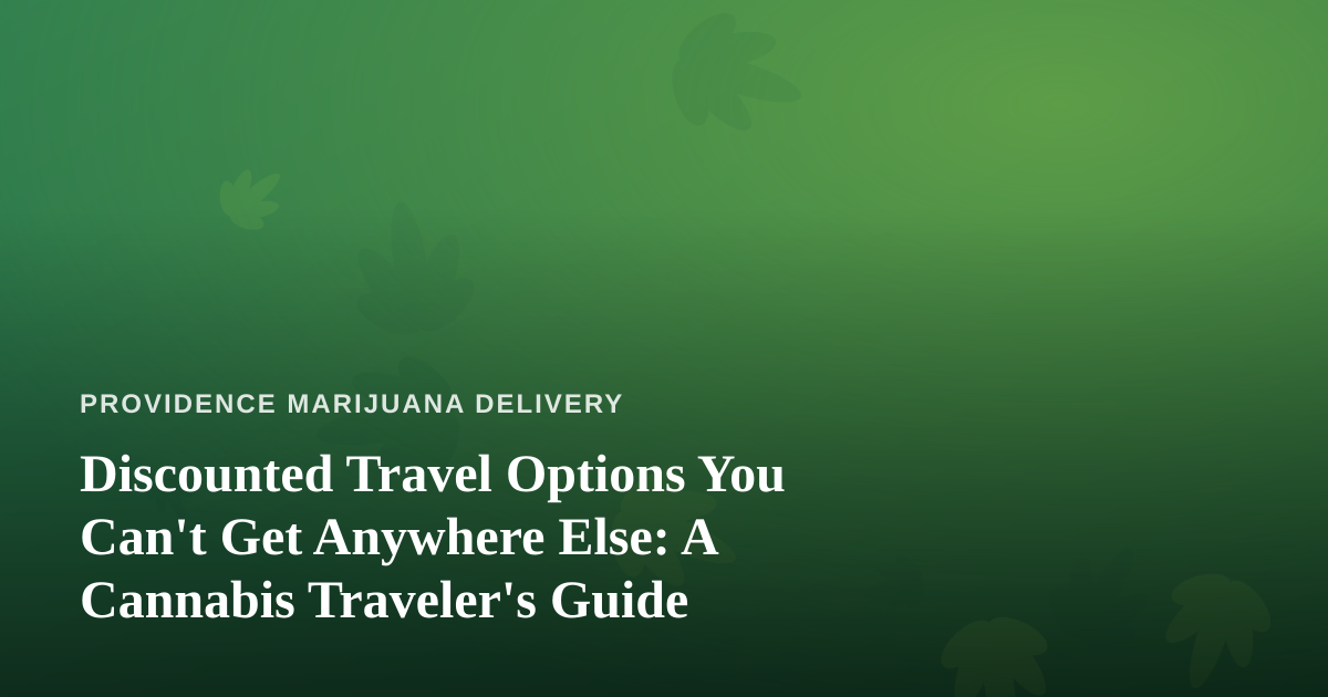 Discounted Travel Options You Can’t Get Anywhere Else: A Cannabis Traveler’s Guide