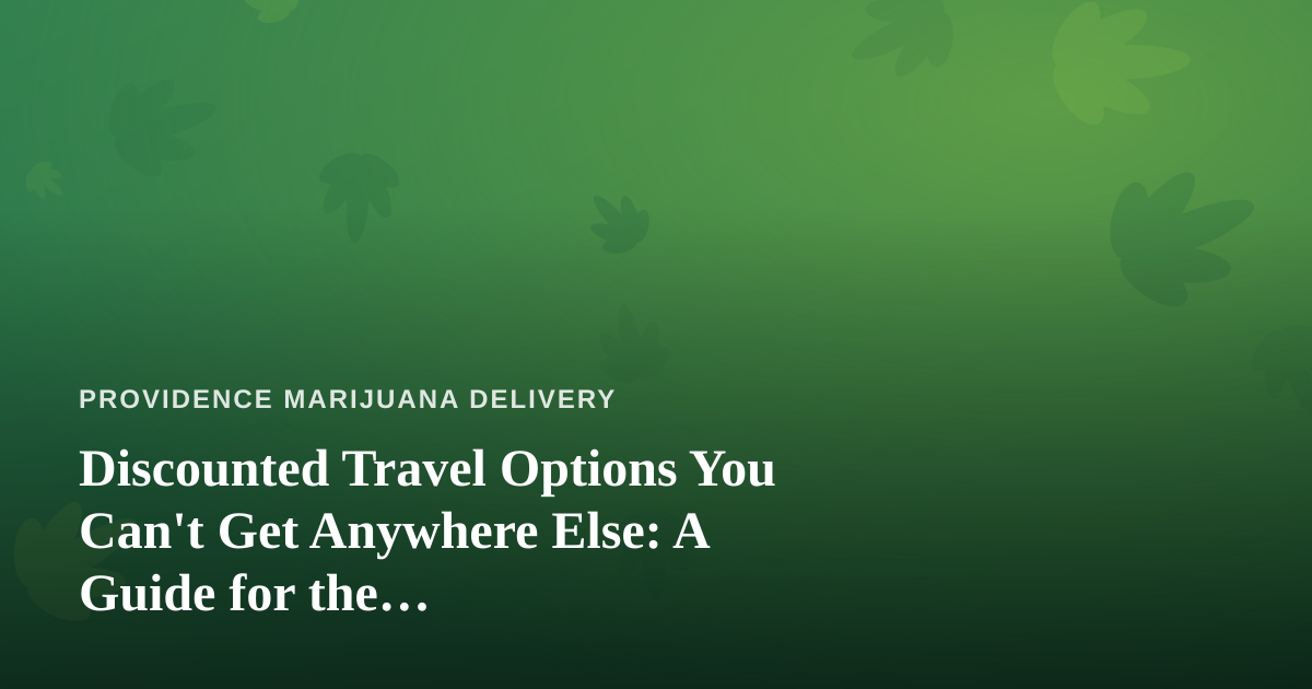 Discounted Travel Options You Can’t Get Anywhere Else: A Guide for the Cannabis-Friendly Traveler