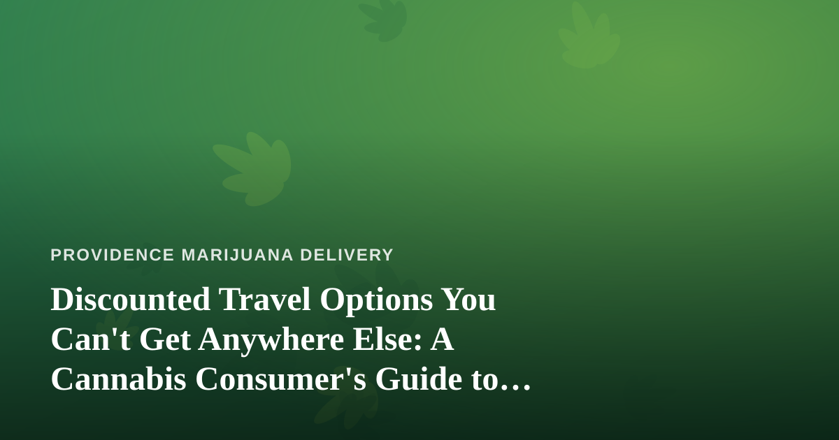 Discounted Travel Options You Can’t Get Anywhere Else: A Cannabis Consumer’s Guide to Smart Trips