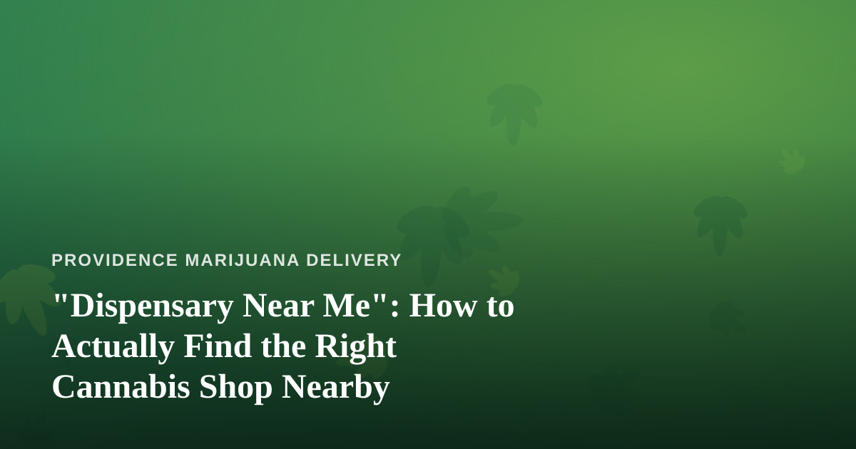 “Dispensary Near Me”: How to Actually Find the Right Cannabis Shop Nearby