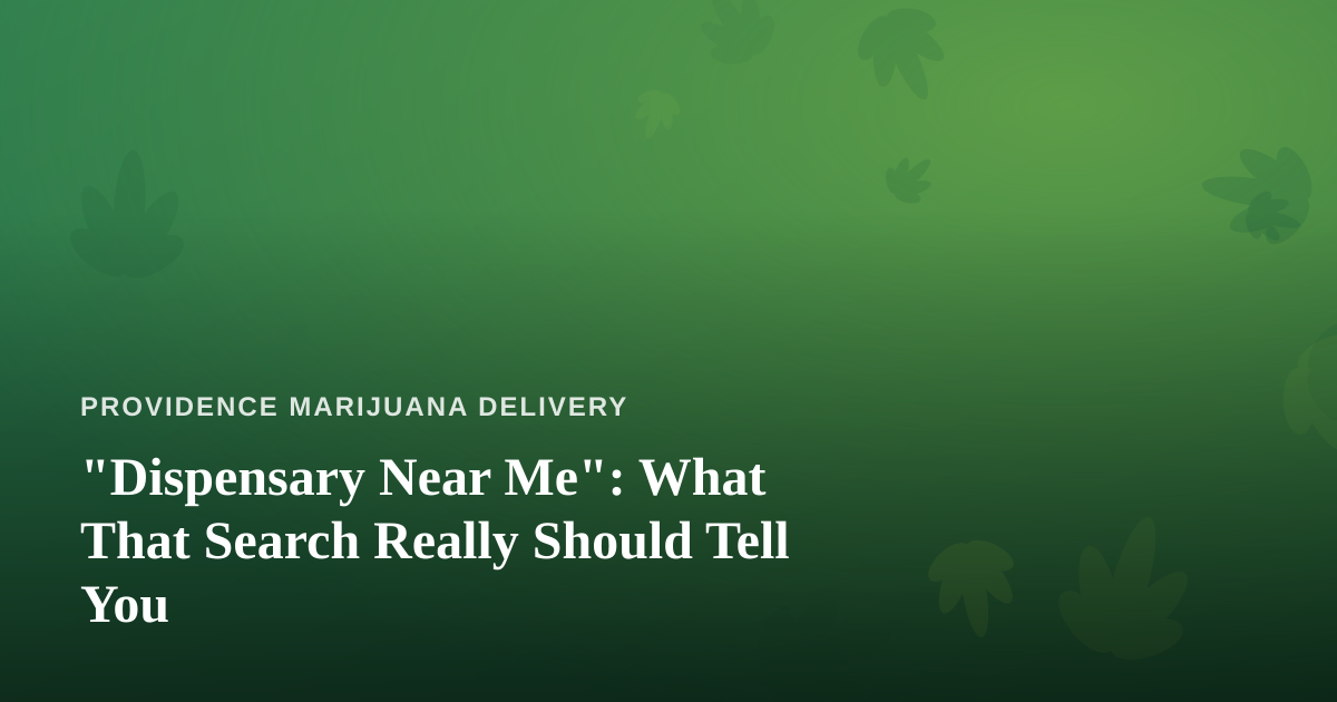 “Dispensary Near Me”: What That Search Really Should Tell You