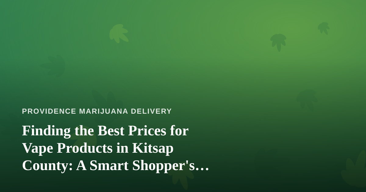 Finding the Best Prices for Vape Products in Kitsap County: A Smart Shopper’s Guide