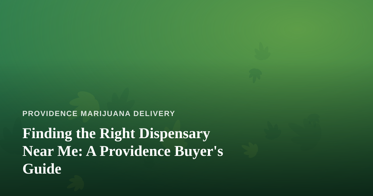 Finding the Right Dispensary Near Me: A Providence Buyer’s Guide