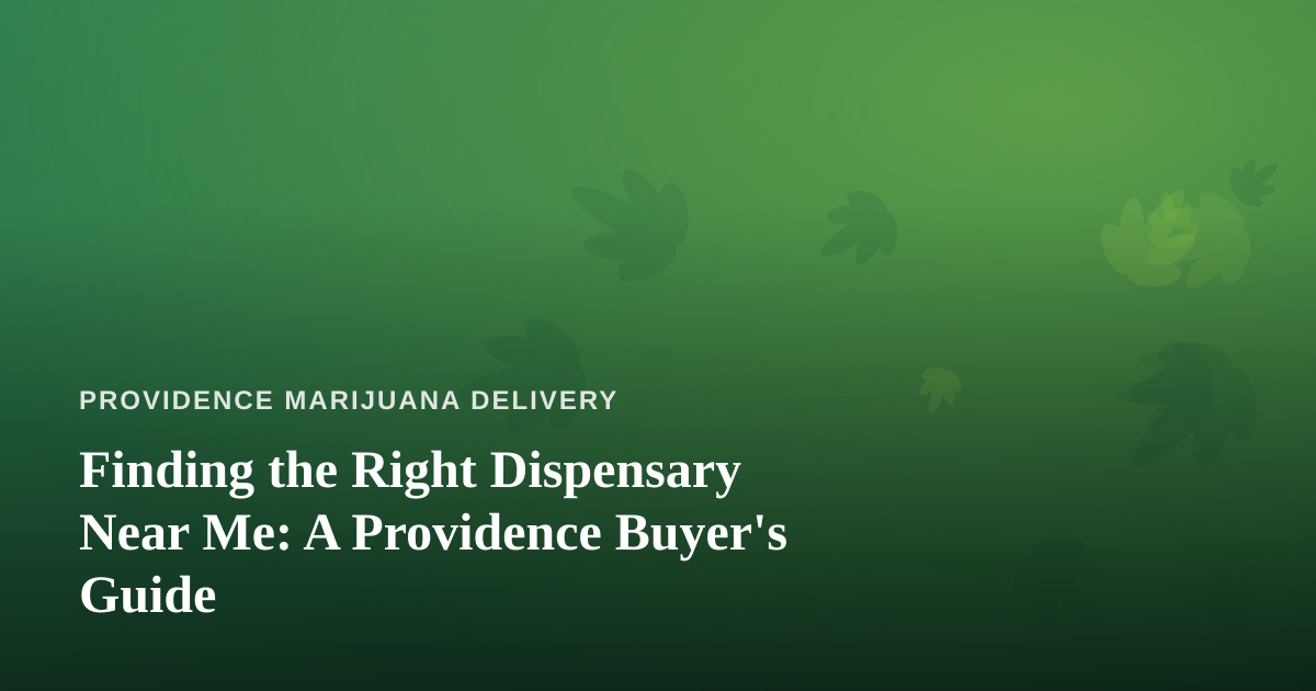 Finding the Right Dispensary Near Me: A Providence Buyer’s Guide