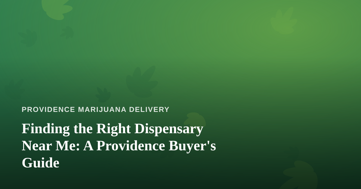 Finding the Right Dispensary Near Me: A Providence Buyer’s Guide