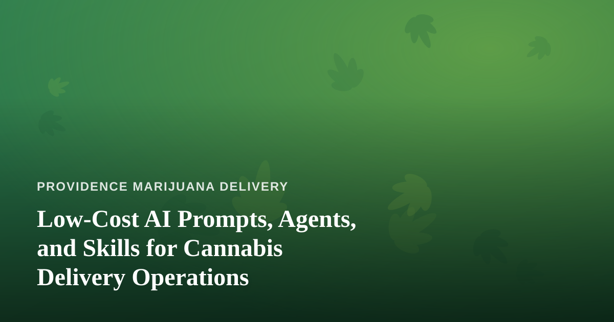 Low-Cost AI Prompts, Agents, and Skills for Cannabis Delivery Operations