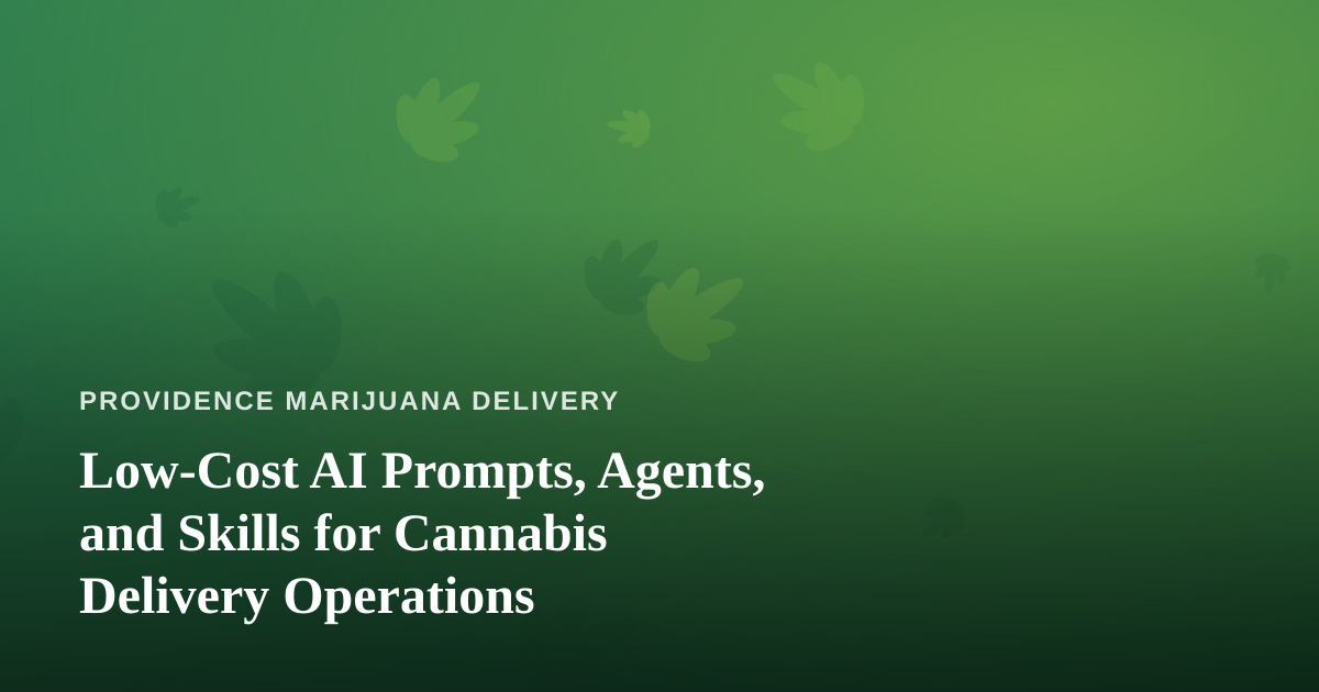 Low-Cost AI Prompts, Agents, and Skills for Cannabis Delivery Operations