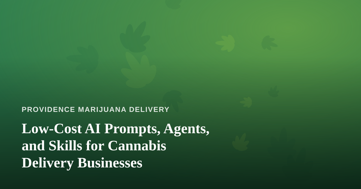 Low-Cost AI Prompts, Agents, and Skills for Cannabis Delivery Businesses