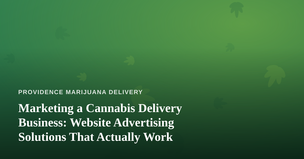 Marketing a Cannabis Delivery Business: Website Advertising Solutions That Actually Work