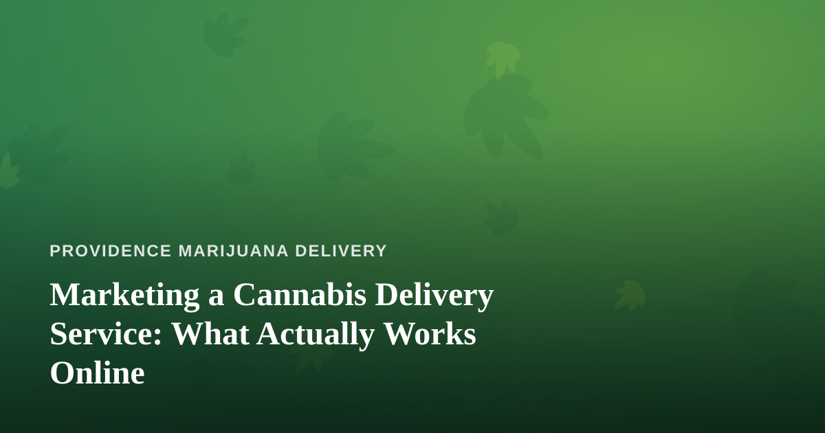Marketing a Cannabis Delivery Service: What Actually Works Online