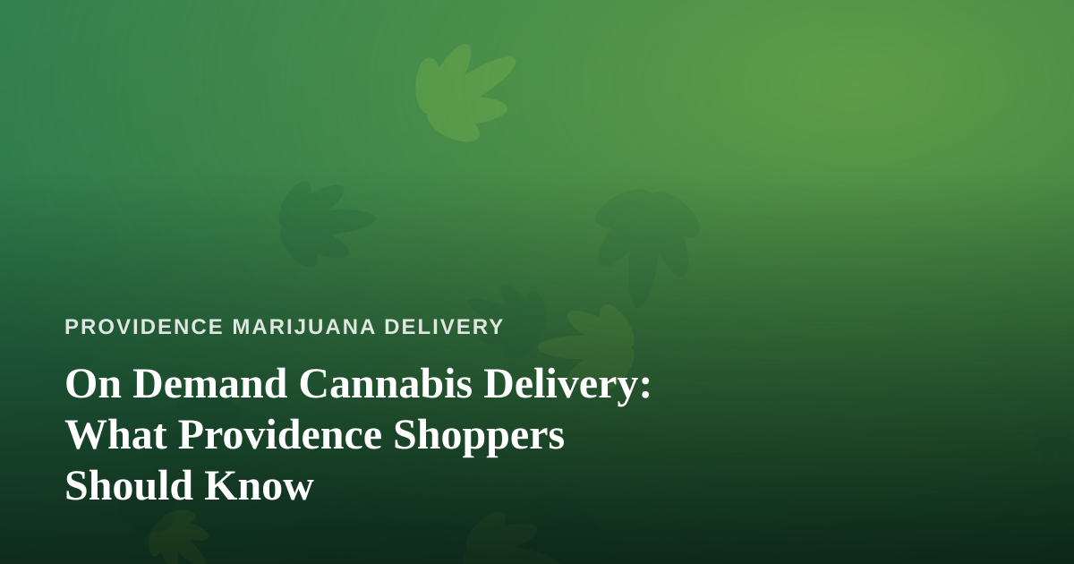 On Demand Cannabis Delivery: What Providence Shoppers Should Know