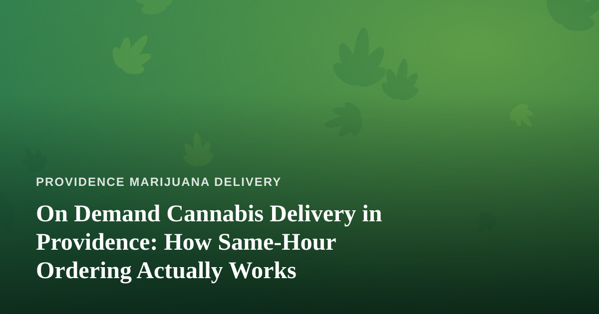On Demand Cannabis Delivery in Providence: How Same-Hour Ordering Actually Works