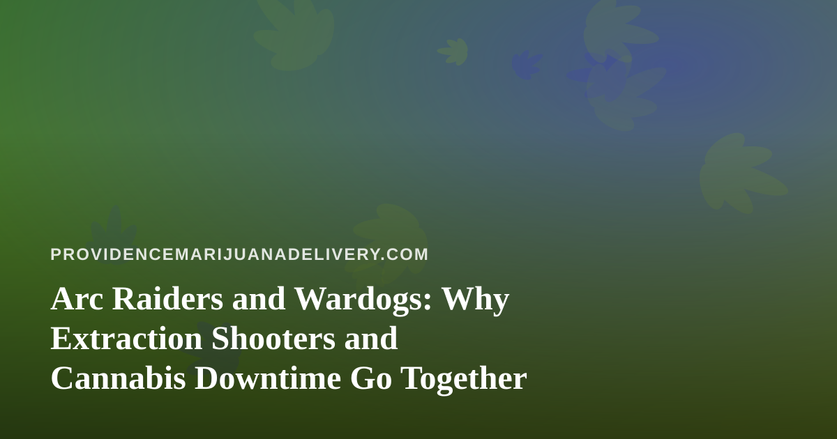 Arc Raiders and Wardogs: Why Extraction Shooters and Cannabis Downtime Go Together
