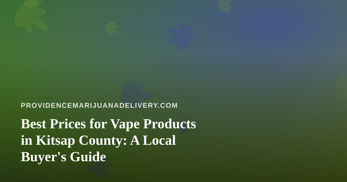 Best Prices for Vape Products in Kitsap County: A Local Buyer’s Guide