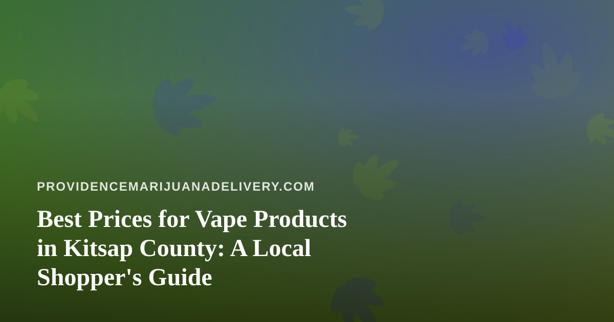 Best Prices for Vape Products in Kitsap County: A Local Shopper’s Guide