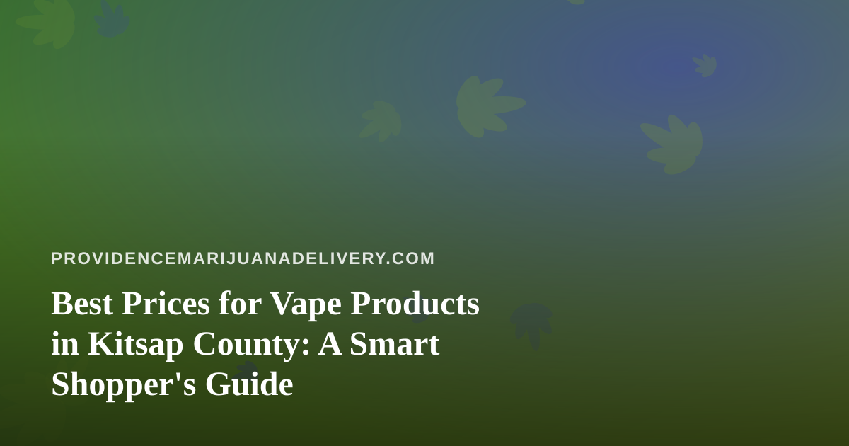 Best Prices for Vape Products in Kitsap County: A Smart Shopper’s Guide