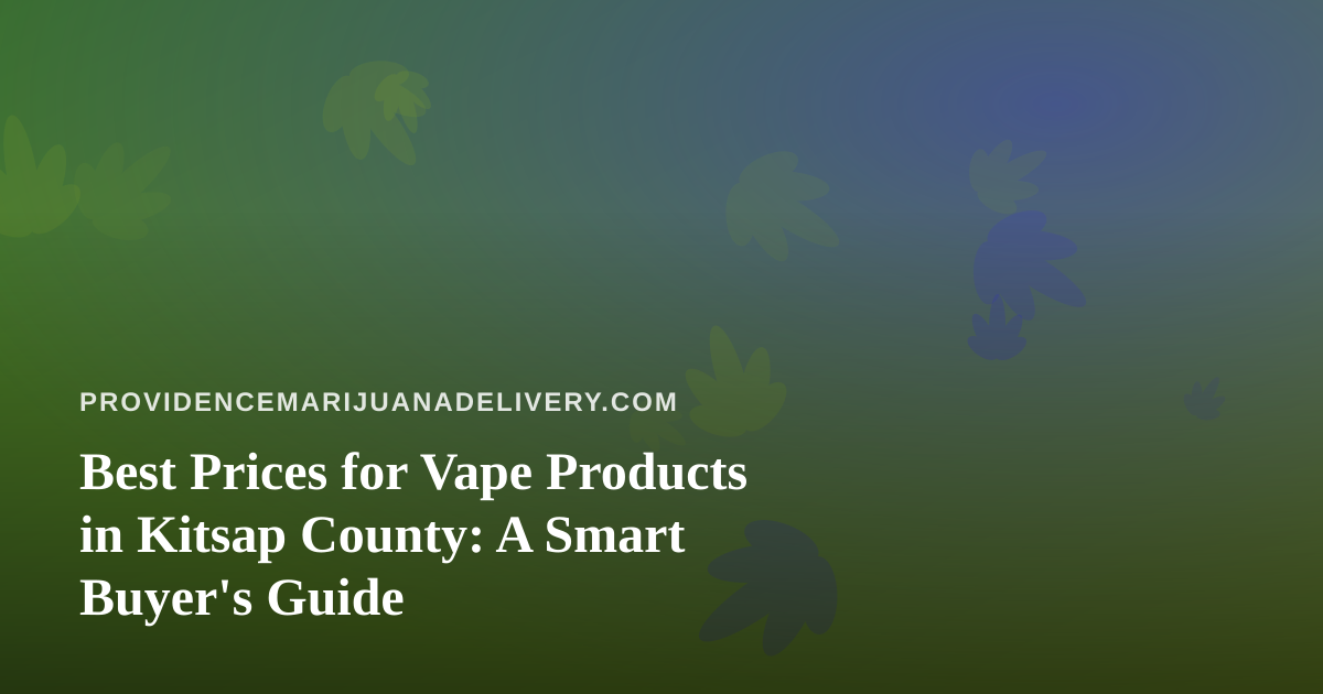 Best Prices for Vape Products in Kitsap County: A Smart Buyer’s Guide