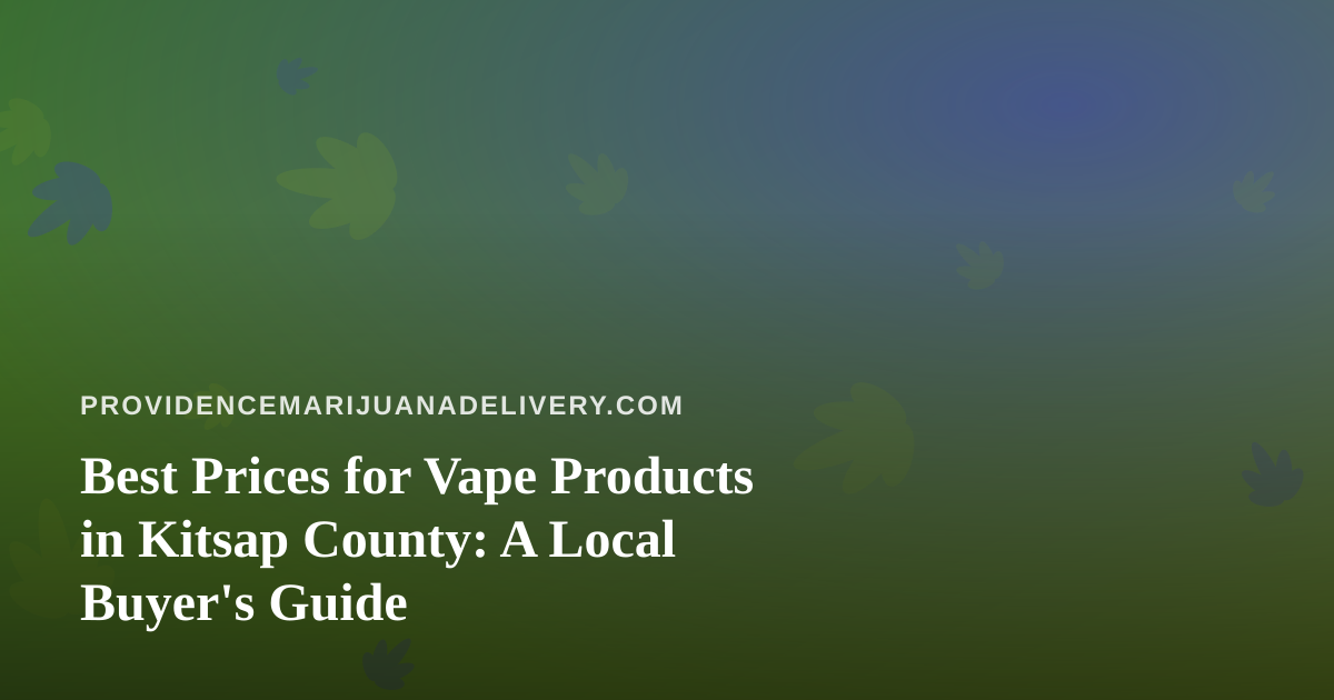 Best Prices for Vape Products in Kitsap County: A Local Buyer’s Guide