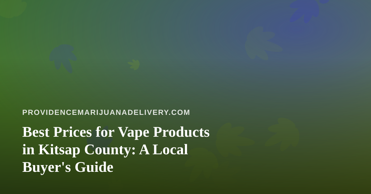 Best Prices for Vape Products in Kitsap County: A Local Buyer’s Guide