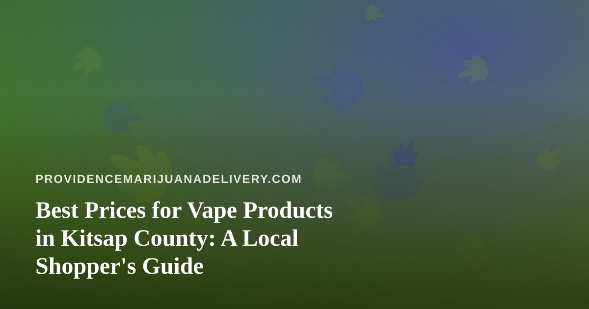 Best Prices for Vape Products in Kitsap County: A Local Shopper’s Guide