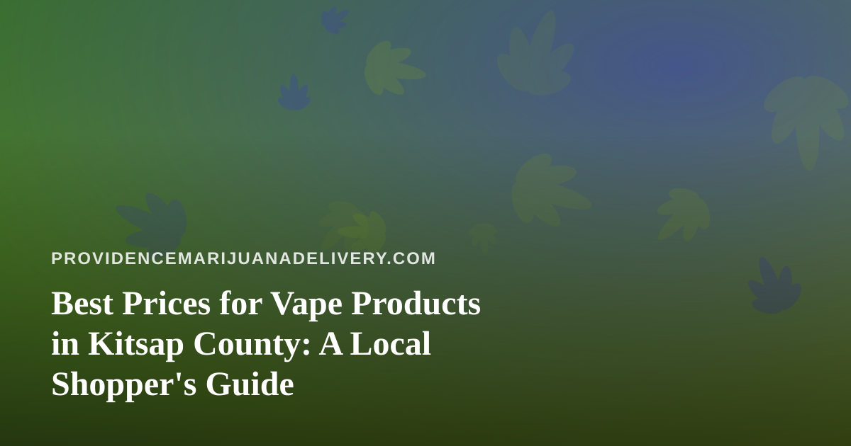 Best Prices for Vape Products in Kitsap County: A Local Shopper’s Guide
