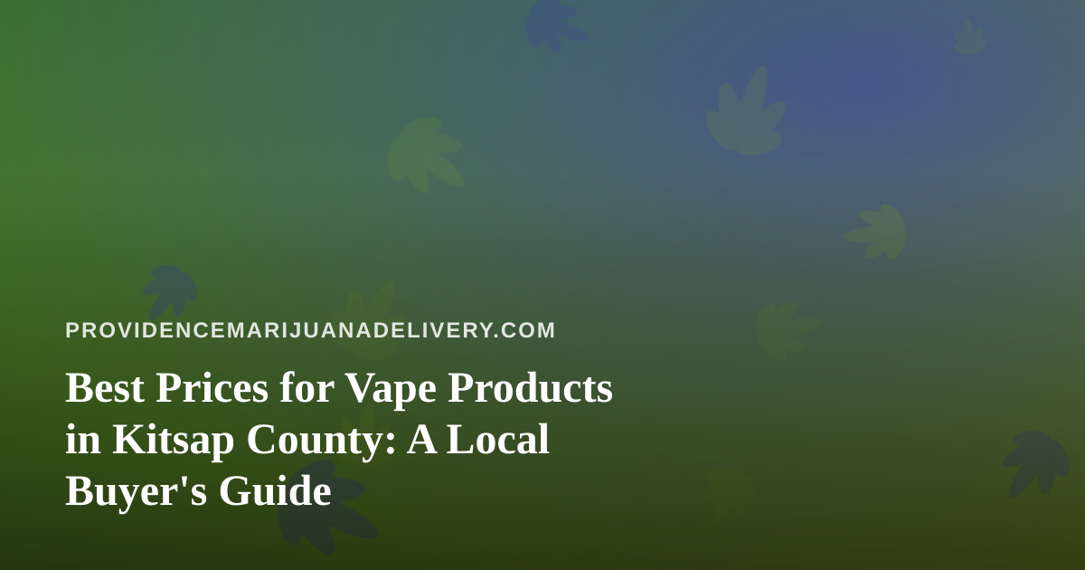 Best Prices for Vape Products in Kitsap County: A Local Buyer’s Guide