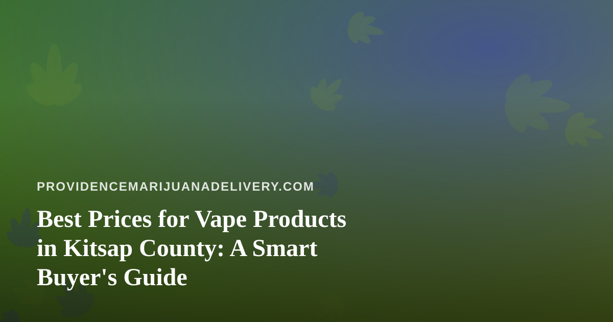 Best Prices for Vape Products in Kitsap County: A Smart Buyer’s Guide