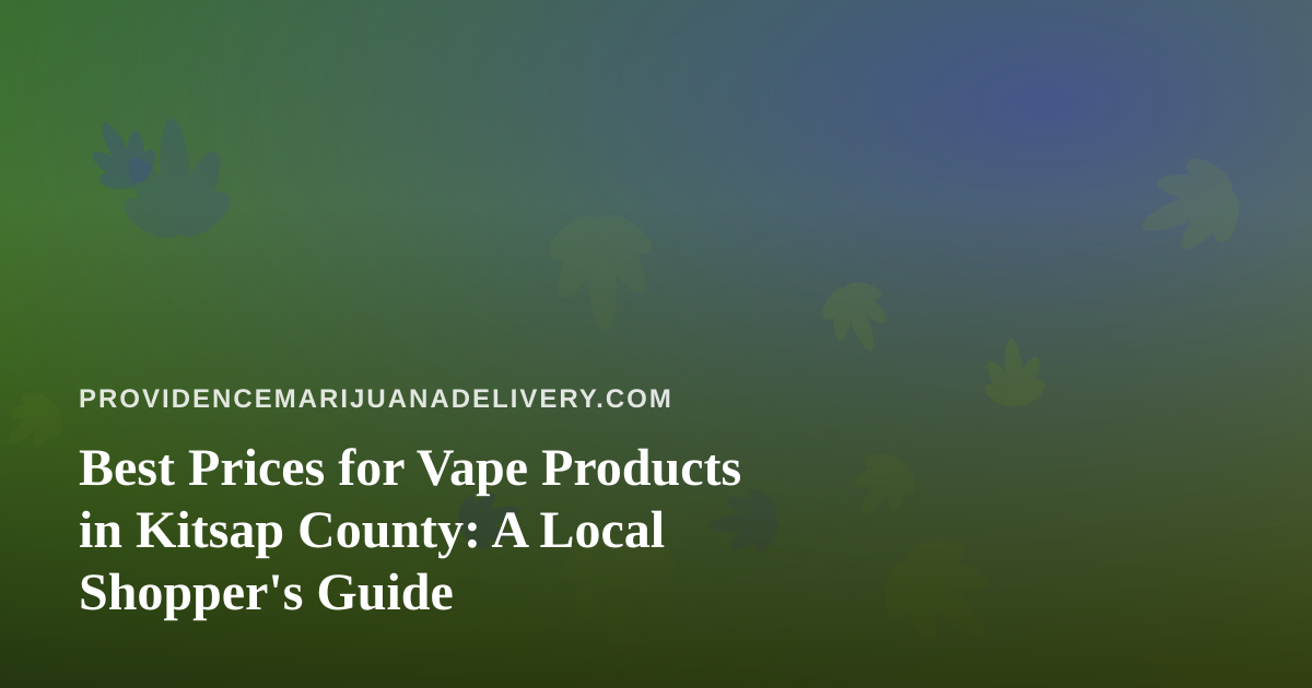 Best Prices for Vape Products in Kitsap County: A Local Shopper’s Guide