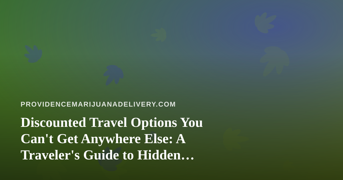 Discounted Travel Options You Can’t Get Anywhere Else: A Traveler’s Guide to Hidden Savings