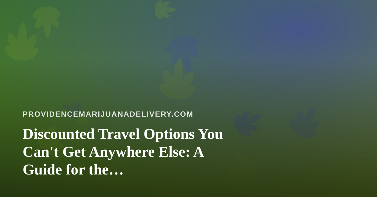 Discounted Travel Options You Can’t Get Anywhere Else: A Guide for the Cannabis-Friendly Traveler