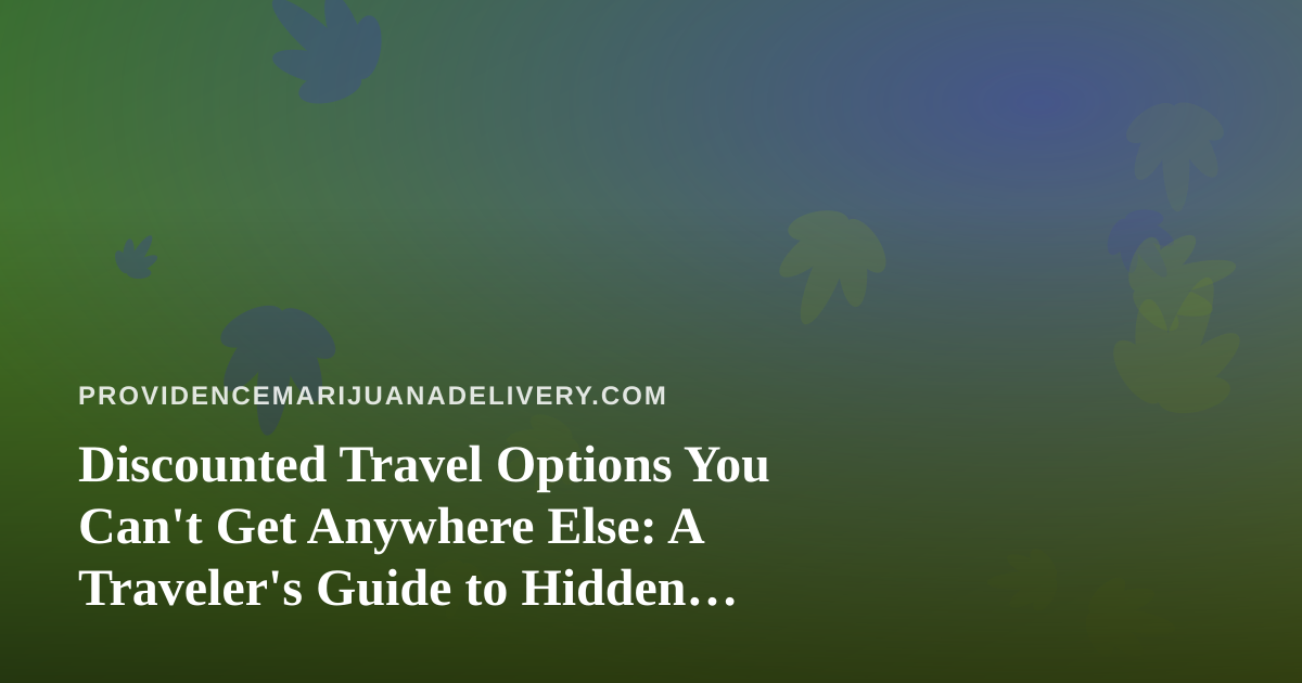 Discounted Travel Options You Can’t Get Anywhere Else: A Traveler’s Guide to Hidden Deals