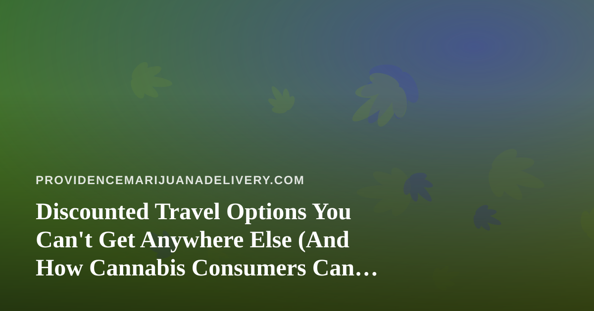 Discounted Travel Options You Can’t Get Anywhere Else (And How Cannabis Consumers Can Plan Smarter)