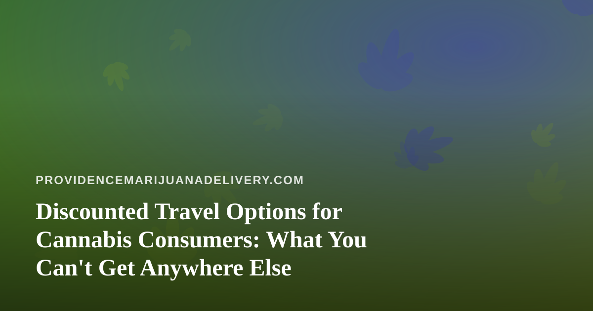 Discounted Travel Options for Cannabis Consumers: What You Can’t Get Anywhere Else