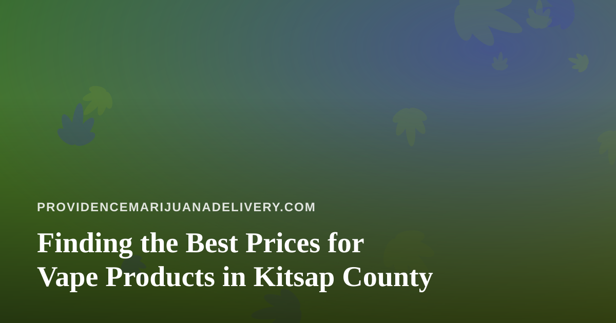Finding the Best Prices for Vape Products in Kitsap County