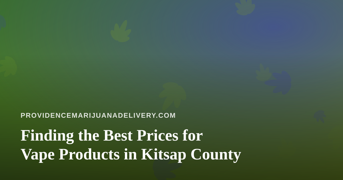 Finding the Best Prices for Vape Products in Kitsap County