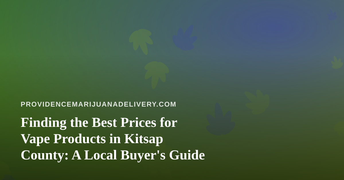 Finding the Best Prices for Vape Products in Kitsap County: A Local Buyer’s Guide