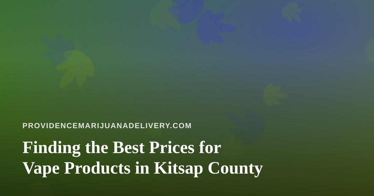 Finding the Best Prices for Vape Products in Kitsap County
