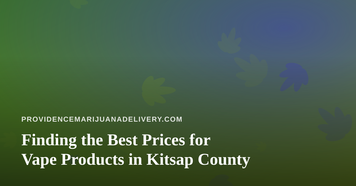 Finding the Best Prices for Vape Products in Kitsap County