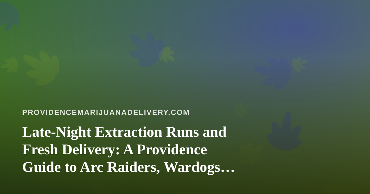 Late-Night Extraction Runs and Fresh Delivery: A Providence Guide to Arc Raiders, Wardogs, and Chill Gaming Streams