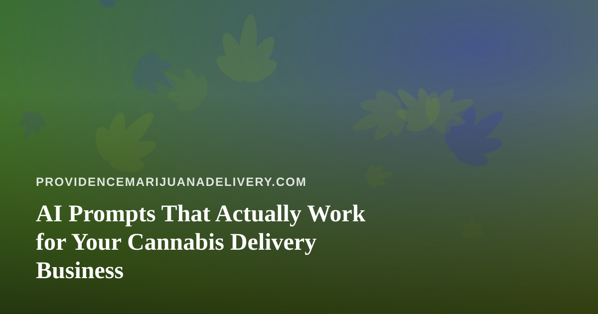 AI Prompts That Actually Work for Your Cannabis Delivery Business