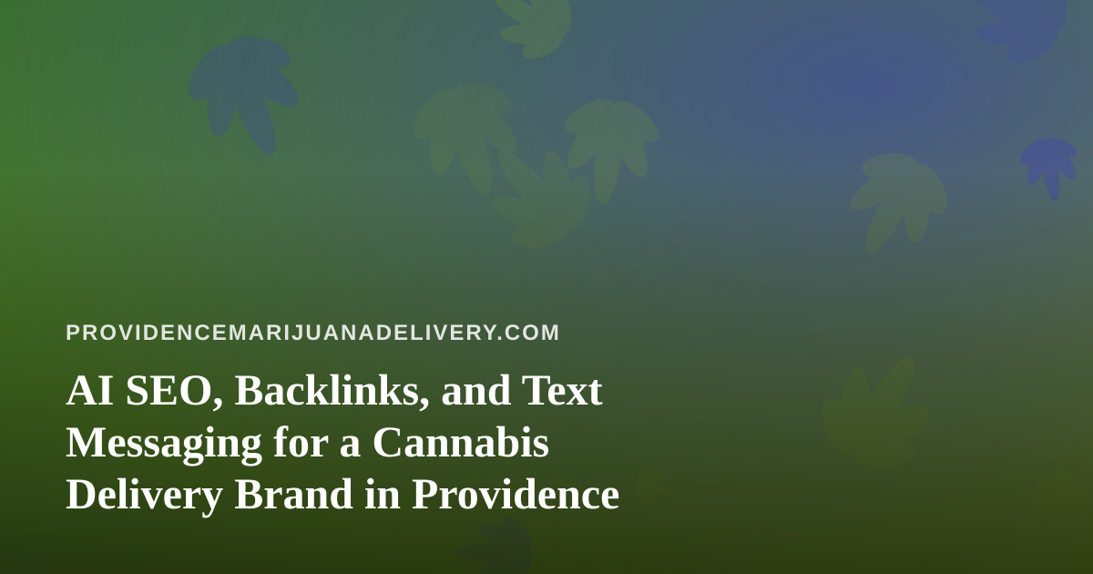 AI SEO, Backlinks, and Text Messaging for a Cannabis Delivery Brand in Providence