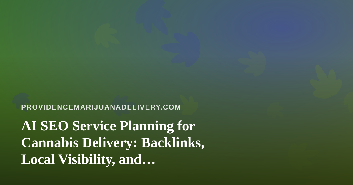 AI SEO Service Planning for Cannabis Delivery: Backlinks, Local Visibility, and Compliant Text Messaging