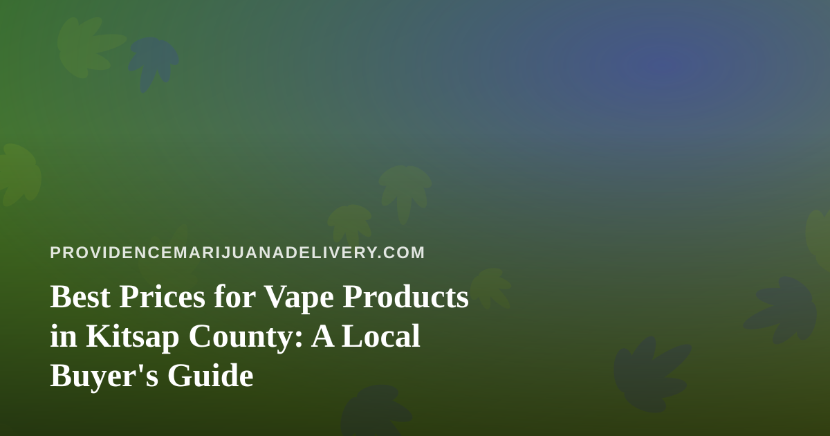 Best Prices for Vape Products in Kitsap County: A Local Buyer’s Guide