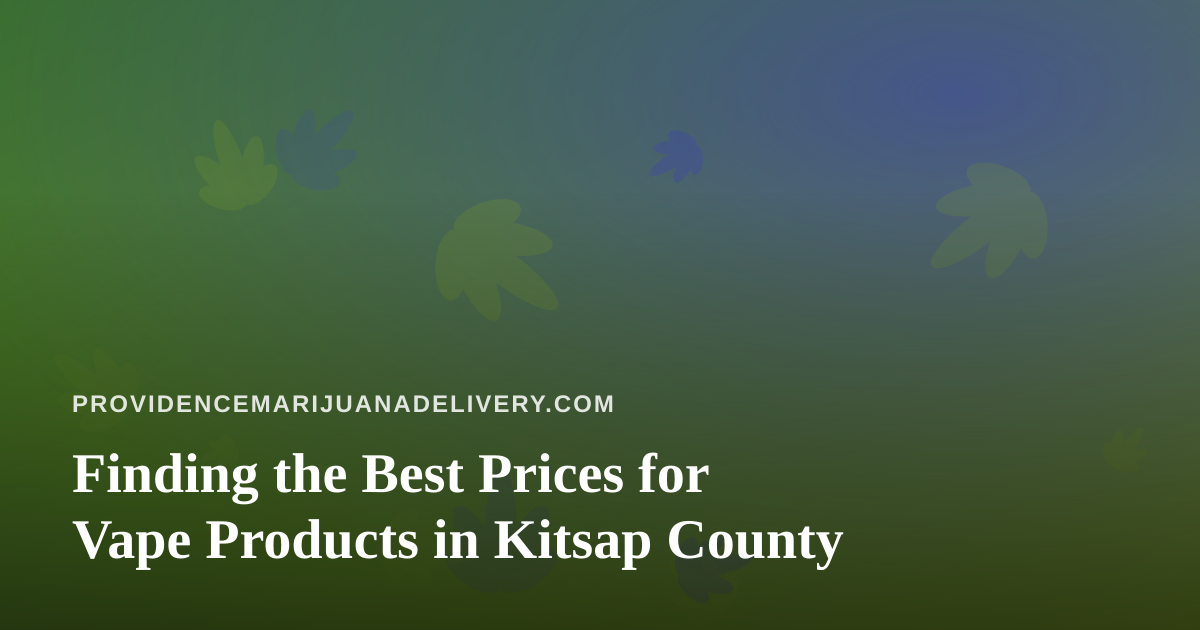 Finding the Best Prices for Vape Products in Kitsap County
