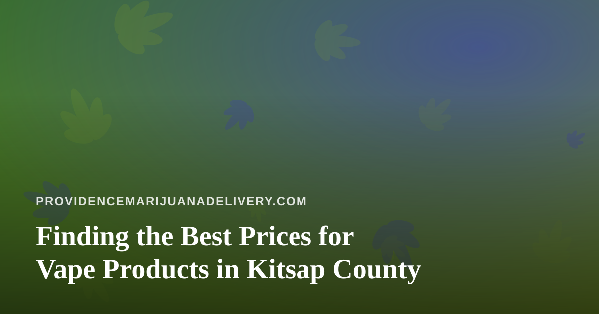 Finding the Best Prices for Vape Products in Kitsap County