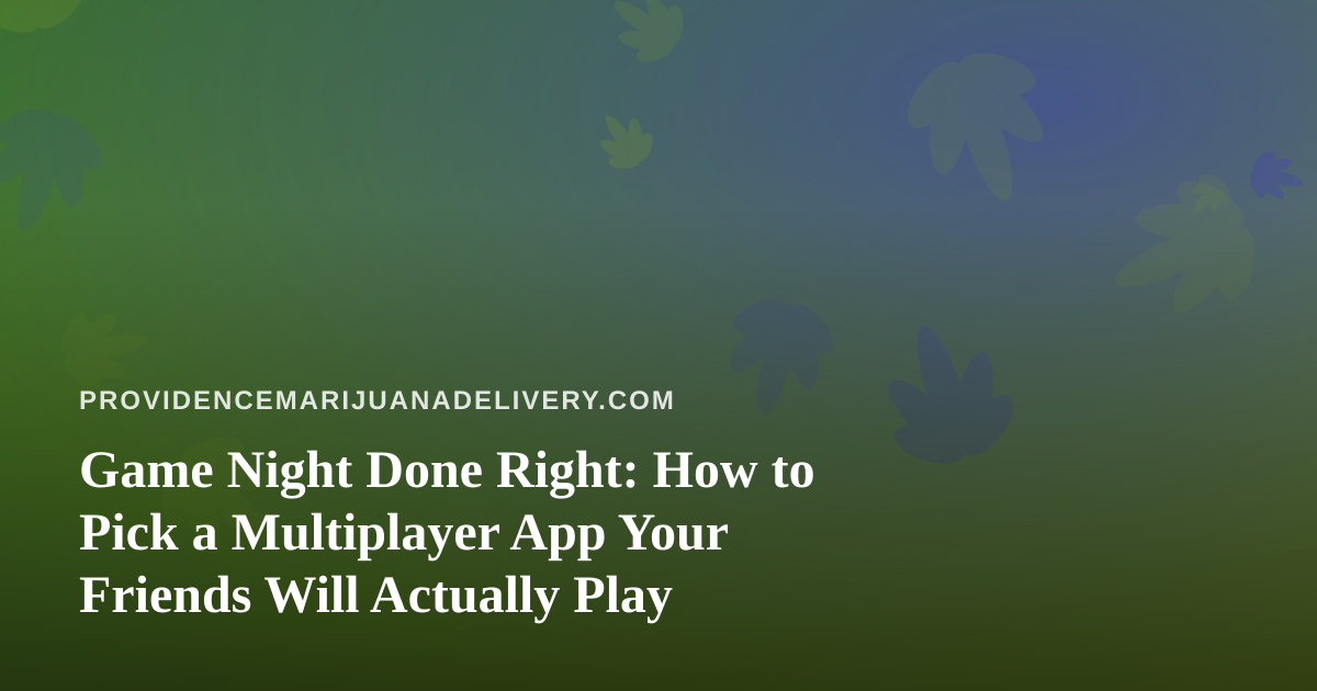 Game Night Done Right: How to Pick a Multiplayer App Your Friends Will Actually Play