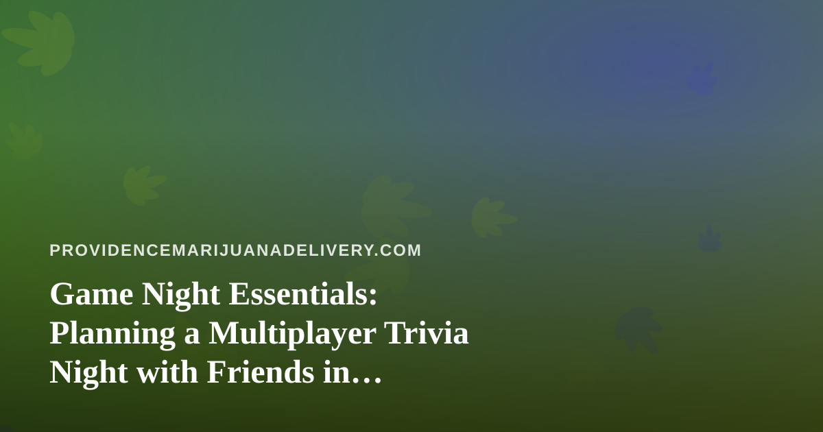 Game Night Essentials: Planning a Multiplayer Trivia Night with Friends in Providence