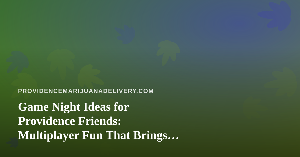 Game Night Ideas for Providence Friends: Multiplayer Fun That Brings Everyone In